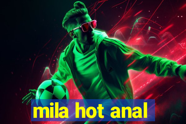 mila hot anal